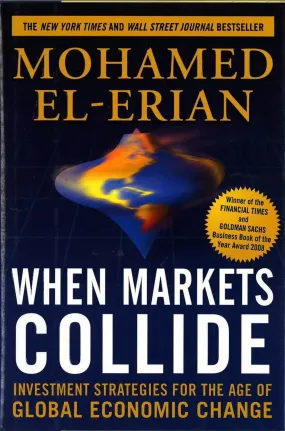 *When Markets Collide: Investment Strategies For The Age Of Global Economic Change